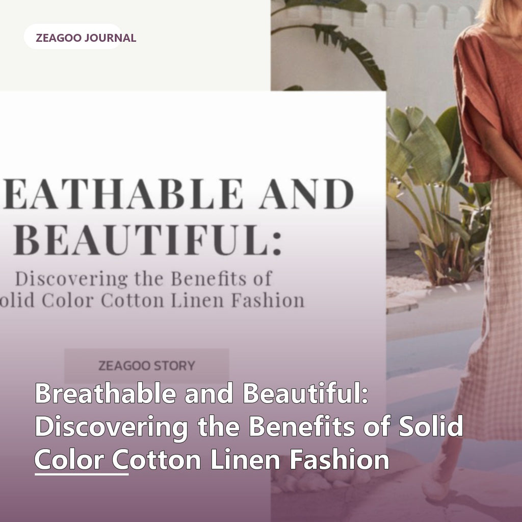 Breathable and Beautiful: Discovering the Benefits of Solid Color Cotton Linen Fashion
