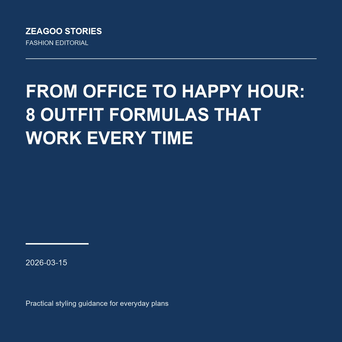From Office to Happy Hour: 8 Outfit Formulas That Work Every Time