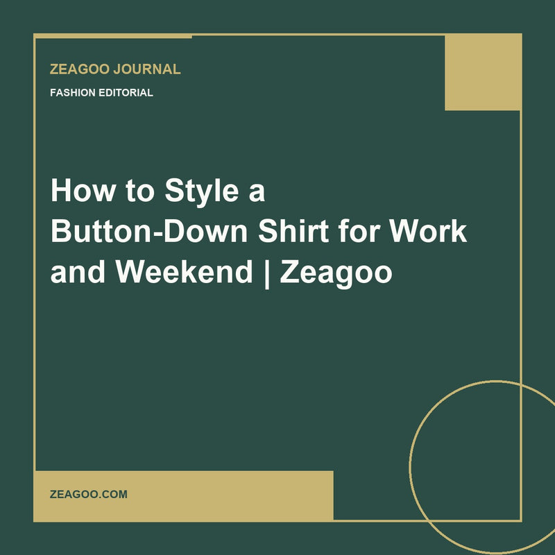 How to Style a Button-Down Shirt for Work and Weekend | Zeagoo
