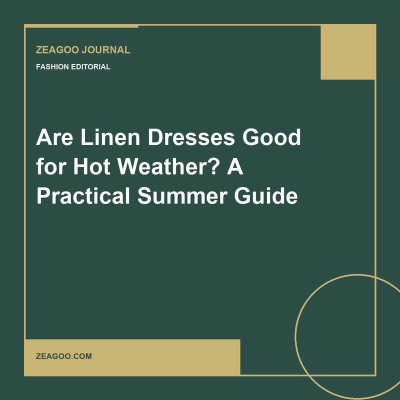 Are Linen Dresses Good for Hot Weather? A Practical Summer Guide
