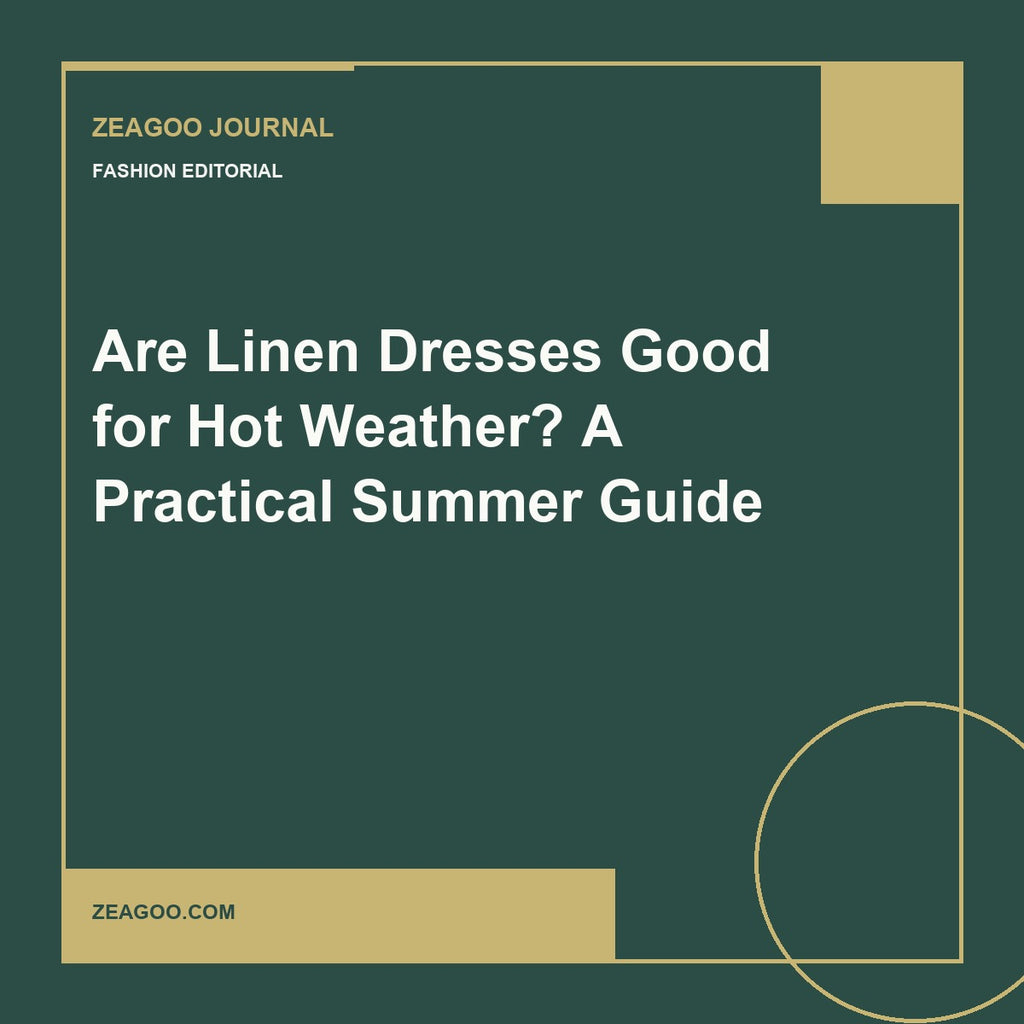 Are Linen Dresses Good for Hot Weather? A Practical Summer Guide